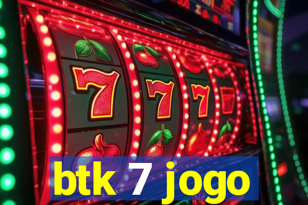 btk 7 jogo